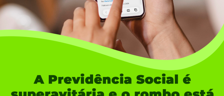 “A Previdência Social é superavitária e o rombo está no Sistema da Dívida”