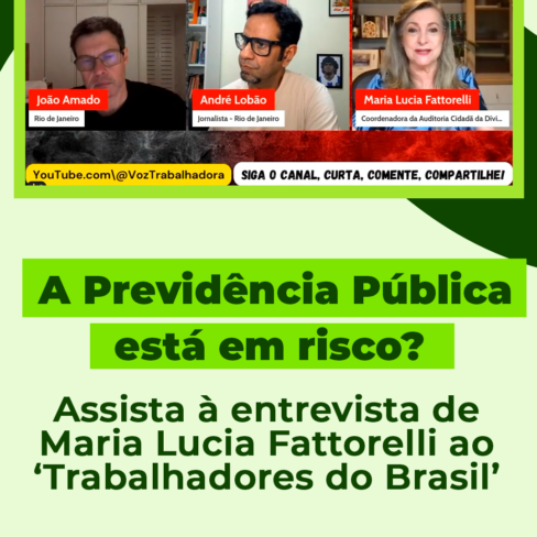 A entrevista completa de Maria Lucia Fattorelli ao ‘Trabalhadores do Brasil: A Previdência Pública Está em Risco?