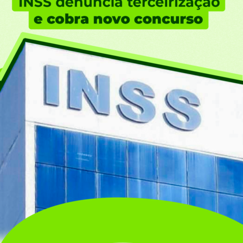 Entidade de trabalhadores do INSS denuncia terceirização e cobra novo concurso