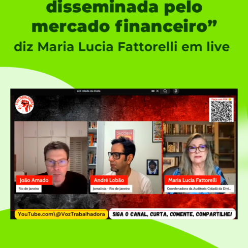 “O déficit da Previdência Pública é uma falácia disseminada pelo mercado financeiro”, diz Maria Lucia Fattorelli em Live