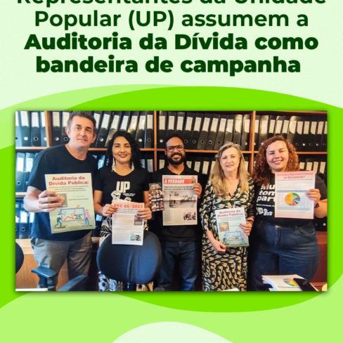 Representantes da Unidade Popular assumem a Auditoria da Dívida como bandeira de campanha