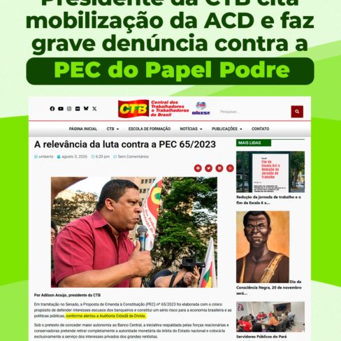 Presidente da CTB cita mobilização da ACD e faz grave denúncia contra a PEC 65/2023 do Papel Podre