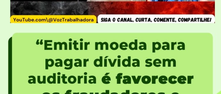 Emitir moeda para pagar dívida sem auditoria é favorecer os fraudadores e concentrar ainda mais a renda e a riqueza