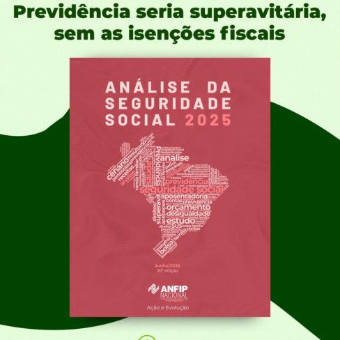 Estudo da Anfip revela que a Previdência Social é superavitária e que o déficit está em benesses concedidas por meio de desonerações