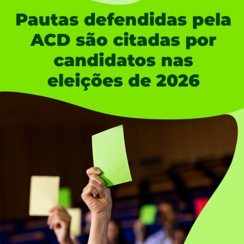 Pautas defendidas pela ACD são citadas por candidatos nas eleições de 2026