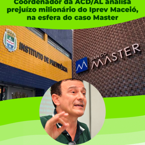 Coordenador da ACD/AL analisa prejuízo milionário do Iprev Maceió na esfera do caso Master