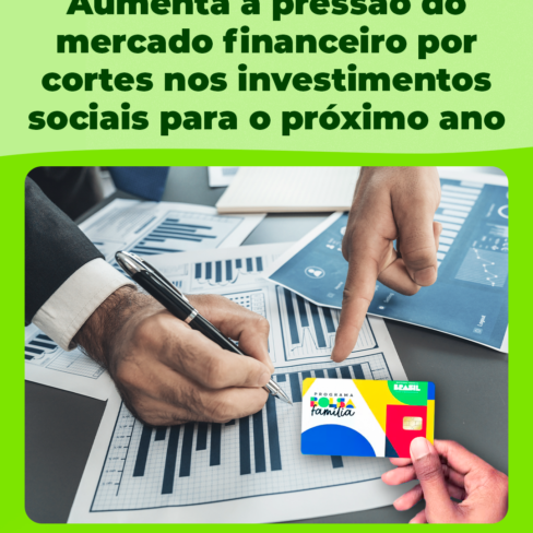 Aumenta a pressão do mercado financeiro por cortes nos investimentos sociais para o próximo ano