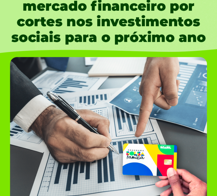Aumenta a pressão do mercado financeiro por cortes nos investimentos sociais para o próximo ano