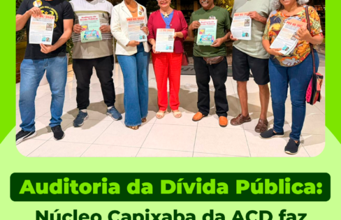 Auditoria da Dívida Pública: Núcleo Capixaba da ACD faz corpo a corpo e entrega cartilha a candidatos e candidatas