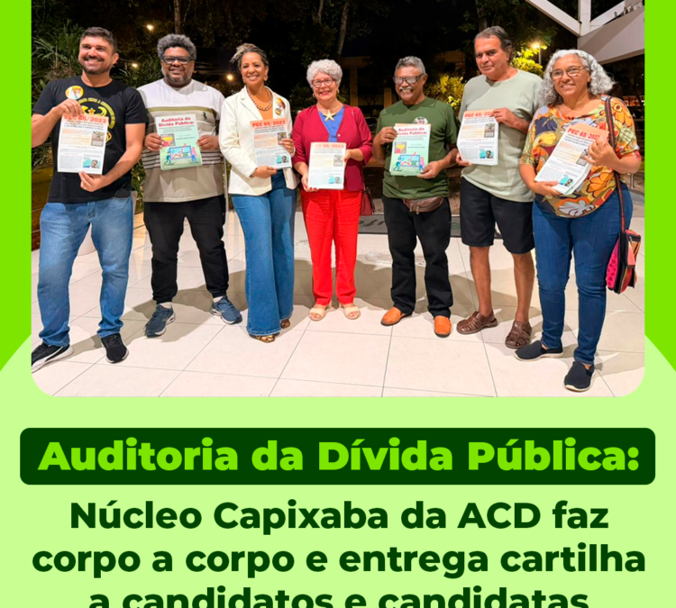 Auditoria da Dívida Pública: Núcleo Capixaba da ACD faz corpo a corpo e entrega cartilha a candidatos e candidatas