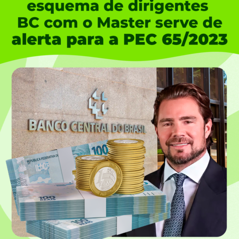 Reportagem que revela esquema de dirigentes do BC com o Master serve de alerta para a PEC 65/2023