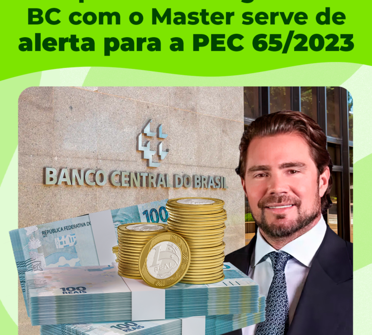 Reportagem que revela esquema de dirigentes do BC com o Master serve de alerta para a PEC 65/2023
