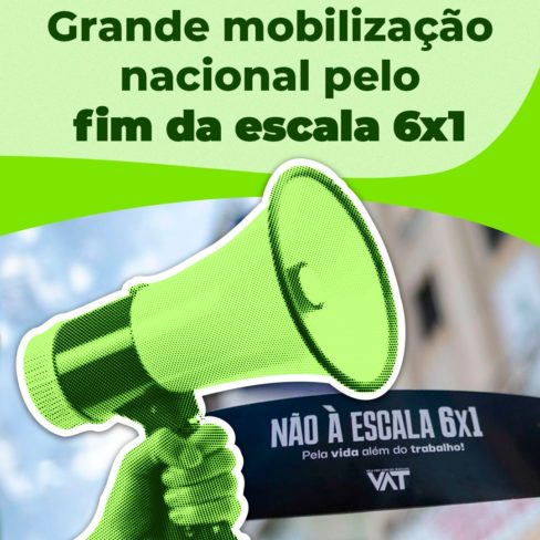 Grande mobilização nacional pelo fim da escala 6×1