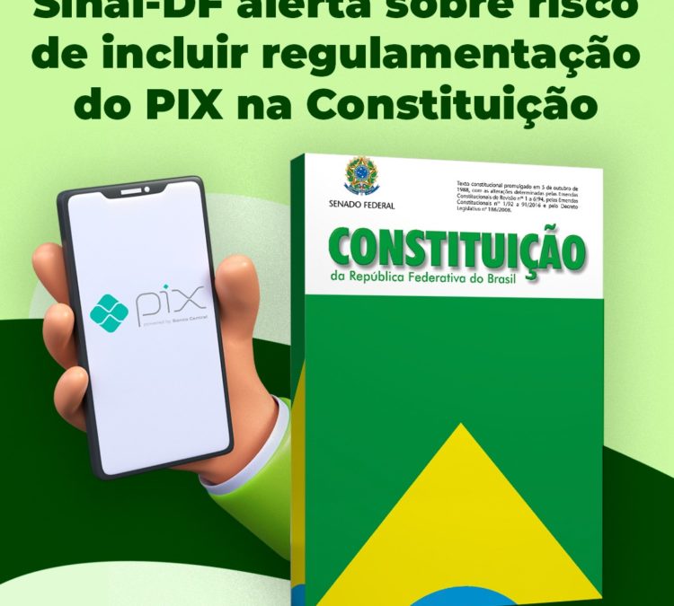 PEC 65: Sinal-DF alerta sobre risco de incluir regulamentação do PIX na Constituição