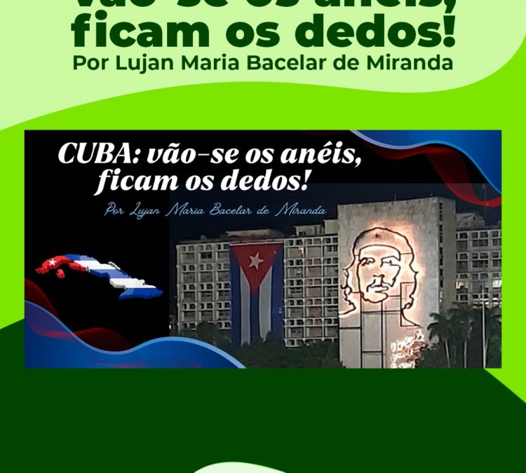 Cuba: Vão-se os anéis, ficam os dedos!