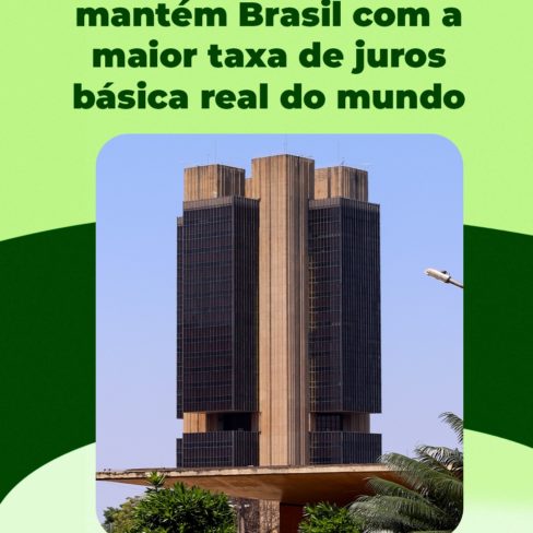Diretoria do Banco Central mantém Brasil com maior taxa básica de juros real do mundo