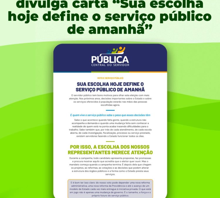 Eleições: Pública Central do Servidor divulga carta “Sua escolha hoje define o serviço público de amanhã”