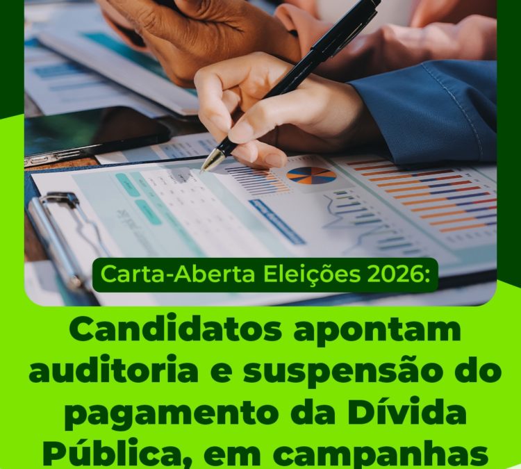 Carta-Aberta Eleições 2026: Candidatos apontam auditoria e suspensão do pagamento da Dívida Pública, em campanhas