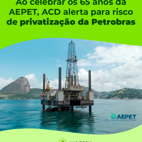 Ao celebrar os 65 anos da AEPET, ACD alerta para risco de privatização da Petrobras