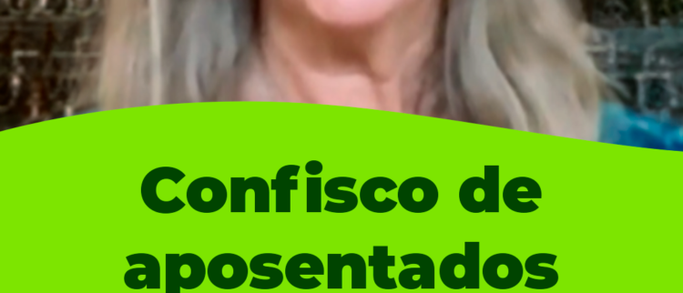 Confisco sobre aposentados e pensionistas: a medida “temporária” que já dura 23 anos!