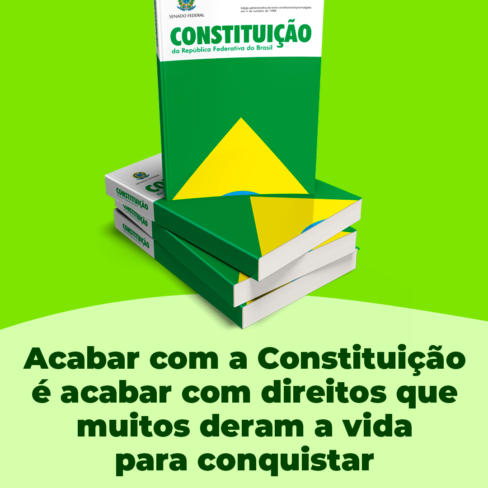 Acabar com a Constituição é acabar com direitos que muitos deram a vida para conquistar