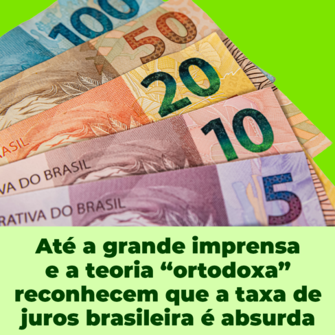Até a grande imprensa e a teoria “ortodoxa” reconhecem que a taxa de juros brasileira é absurda
