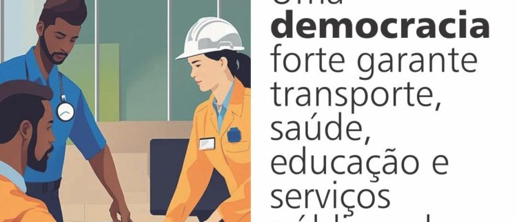 A democracia forte garante serviços públicos de qualidade!