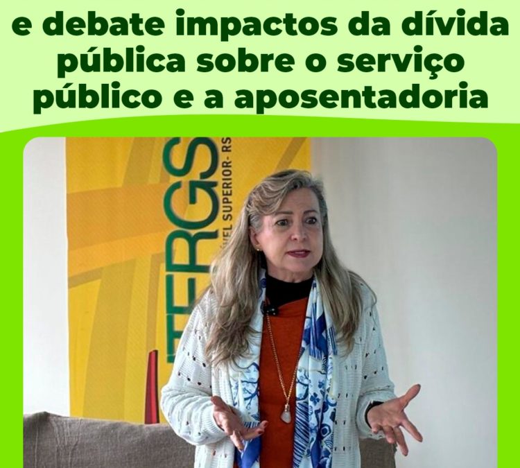 Fattorelli alerta para riscos ao futuro do funcionalismo e debate impactos da dívida pública sobre o serviço público e a aposentadoria