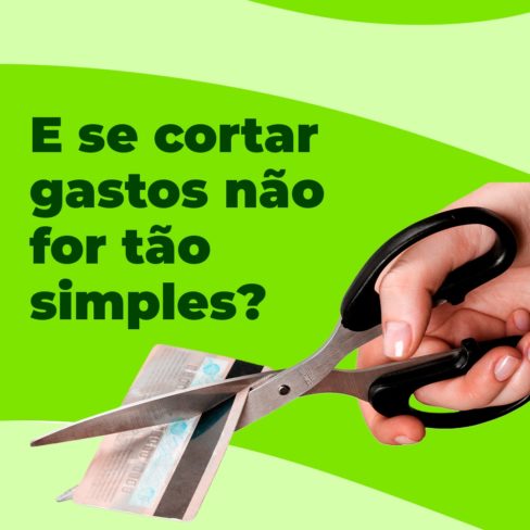 E se cortar gastos não for tão simples?