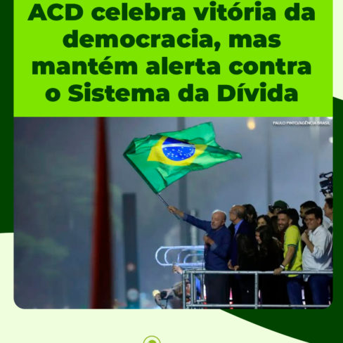 ACD celebra vitória da democracia, mas mantém alerta contra o Sistema da Dívida