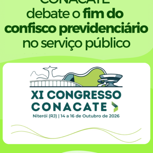 CONACATE debate o fim do confisco previdenciário no serviço público